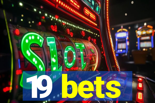 19 bets